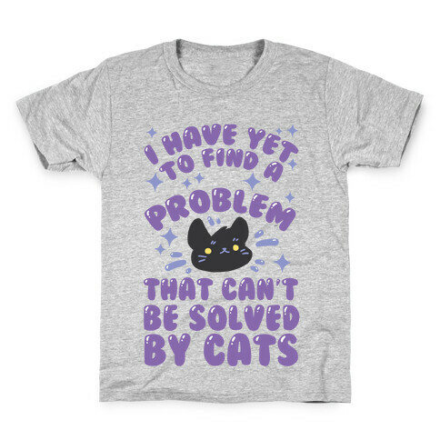 I Have Yet To Find A Problem That Can't Be Solved By Cats Kids T-Shirt