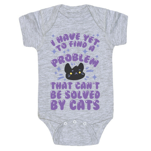 I Have Yet To Find A Problem That Can't Be Solved By Cats Baby One-Piece