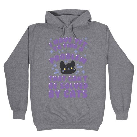 I Have Yet To Find A Problem That Can't Be Solved By Cats Hooded Sweatshirt