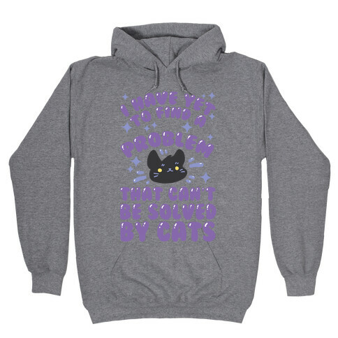 I Have Yet To Find A Problem That Can't Be Solved By Cats Hooded Sweatshirt