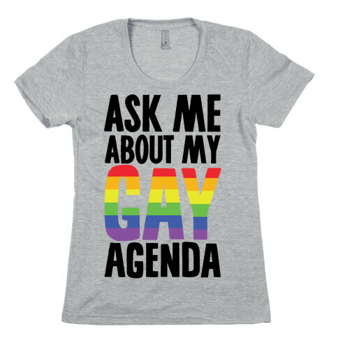 Ask Me About My Gay Agenda Womens T-Shirt