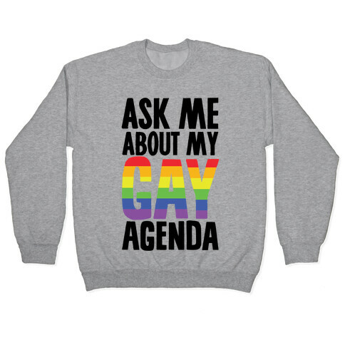 Ask Me About My Gay Agenda Pullover