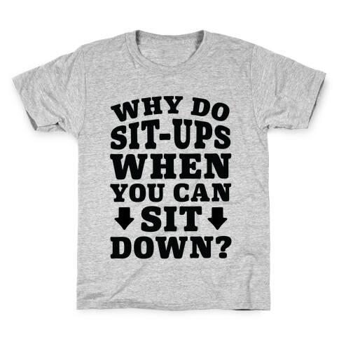 Why Do Sit-Ups When You Can Sit Down? Kids T-Shirt