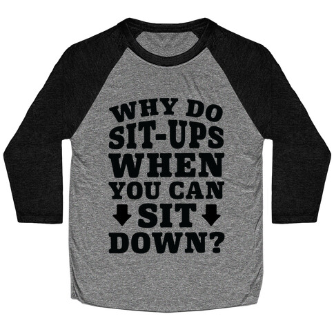 Why Do Sit-Ups When You Can Sit Down? Baseball Tee