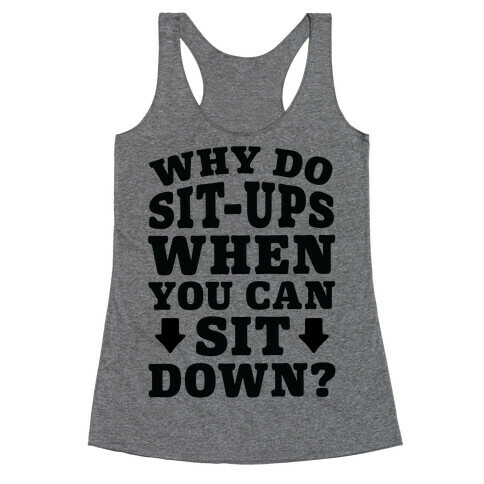 Why Do Sit-Ups When You Can Sit Down? Racerback Tank Top