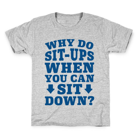 Why Do Sit-Ups When You Can Sit Down? Kids T-Shirt