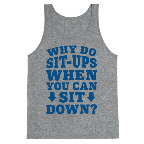 Why Do Sit-Ups When You Can Sit Down? Tank Top