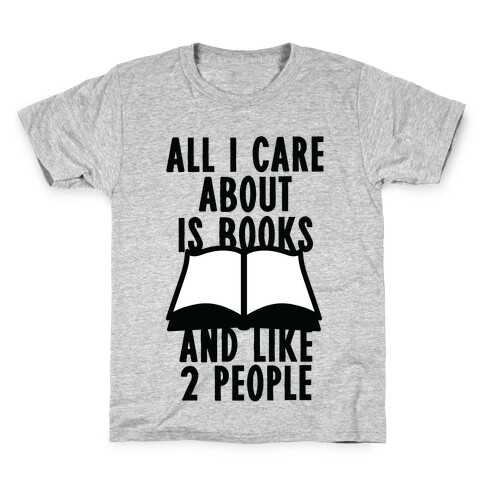 All I Care About Is Books (And Like 2 People) Kids T-Shirt