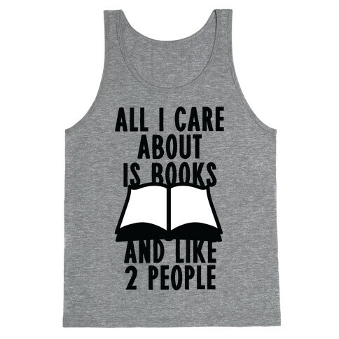 All I Care About Is Books (And Like 2 People) Tank Top