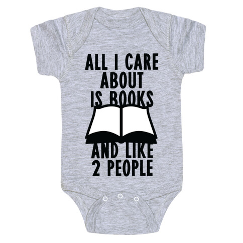 All I Care About Is Books (And Like 2 People) Baby One-Piece