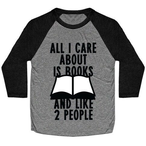 All I Care About Is Books (And Like 2 People) Baseball Tee