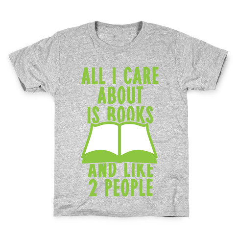 All I Care About Is Books (And Like 2 People) Kids T-Shirt