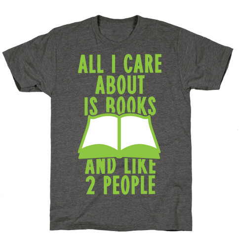 All I Care About Is Books (And Like 2 People) T-Shirt