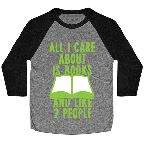 All I Care About Is Books (And Like 2 People) Baseball Tee