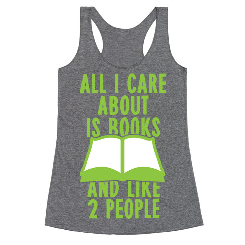 All I Care About Is Books (And Like 2 People) Racerback Tank Top