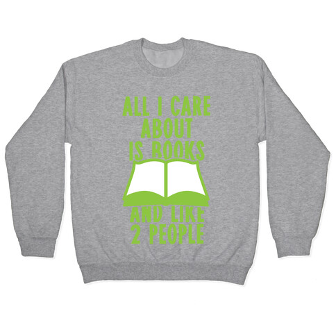 All I Care About Is Books (And Like 2 People) Pullover