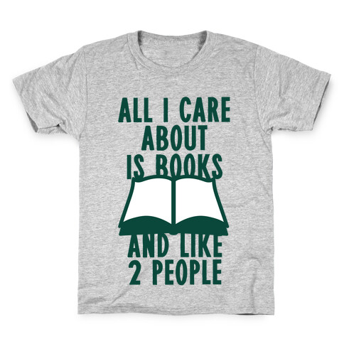 All I Care About Is Books (And Like 2 People) Kids T-Shirt