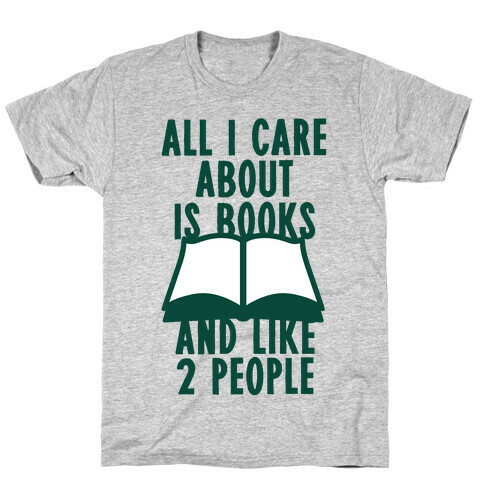 All I Care About Is Books (And Like 2 People) T-Shirt