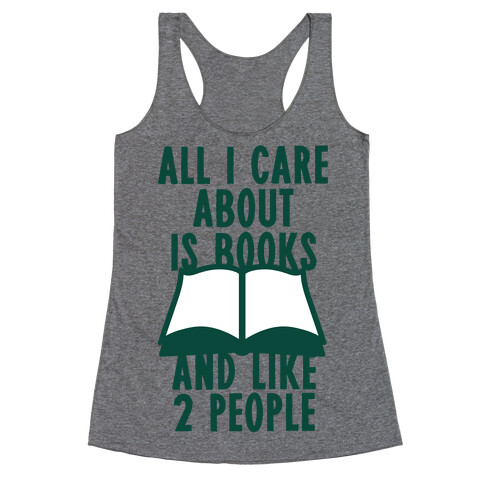 All I Care About Is Books (And Like 2 People) Racerback Tank Top