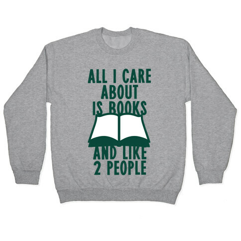All I Care About Is Books (And Like 2 People) Pullover