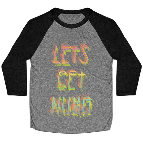 Lets Get Numb Baseball Tee