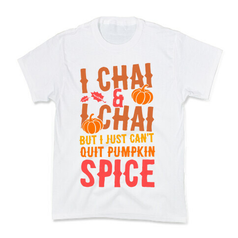 I Chai and I Chai But I Just Can't Quit Pumpkin Spice Kids T-Shirt