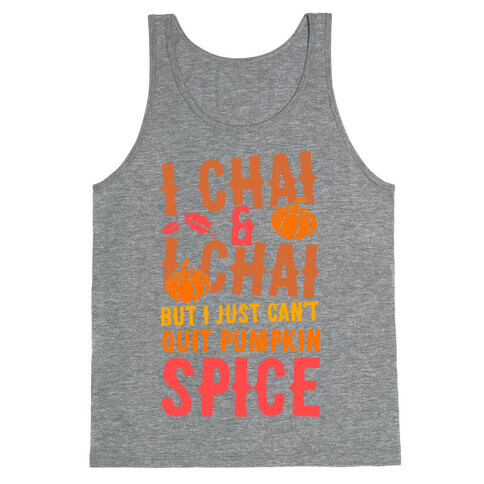 I Chai and I Chai But I Just Can't Quit Pumpkin Spice Tank Top