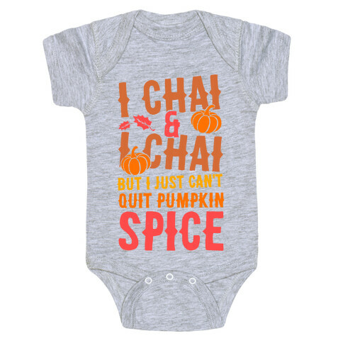 I Chai and I Chai But I Just Can't Quit Pumpkin Spice Baby One-Piece