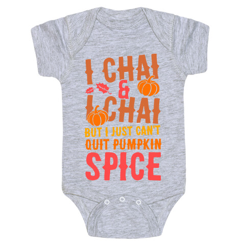 I Chai and I Chai But I Just Can't Quit Pumpkin Spice Baby One-Piece