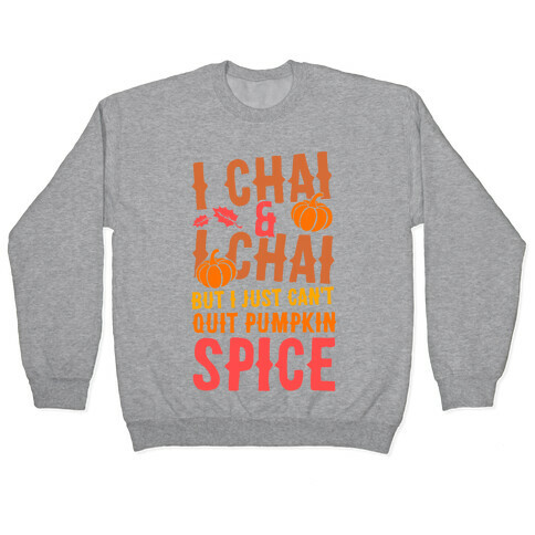 I Chai and I Chai But I Just Can't Quit Pumpkin Spice Pullover
