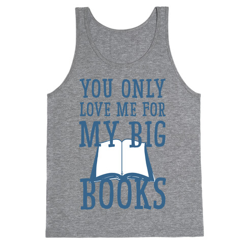 You Only Love Me For My Big Books Tank Top
