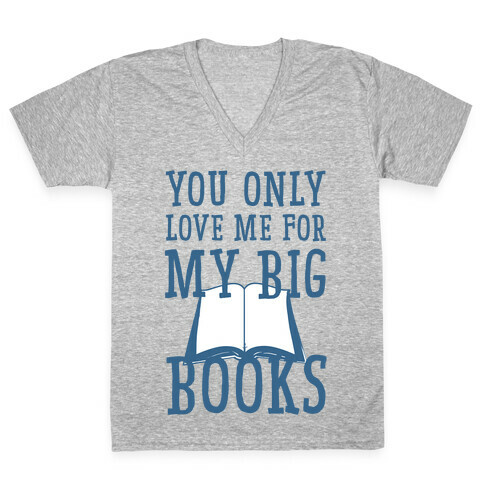 You Only Love Me For My Big Books V-Neck Tee Shirt