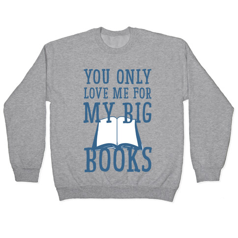 You Only Love Me For My Big Books Pullover