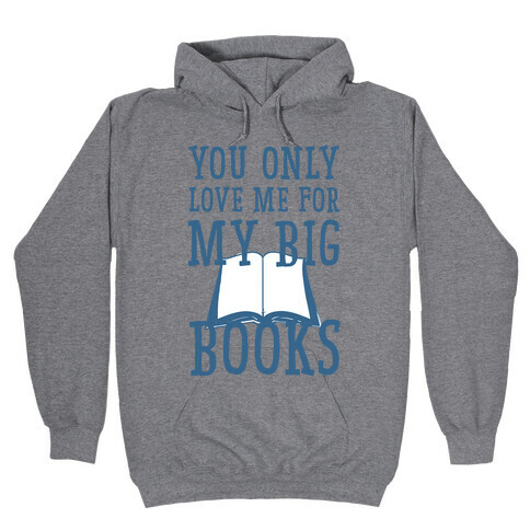 You Only Love Me For My Big Books Hooded Sweatshirt