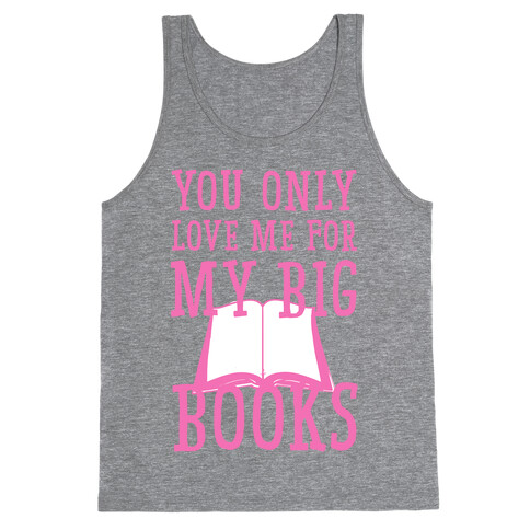 You Only Love Me For My Big Books Tank Top