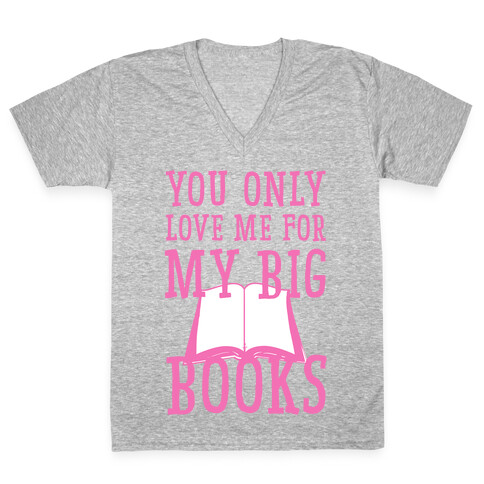 You Only Love Me For My Big Books V-Neck Tee Shirt