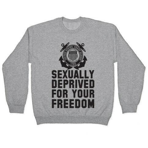 Sexually Deprived For Your Freedom (Coast Guard) Pullover