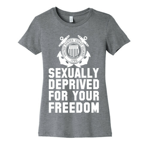Sexually Deprived For Your Freedom (Coast Guard) Womens T-Shirt