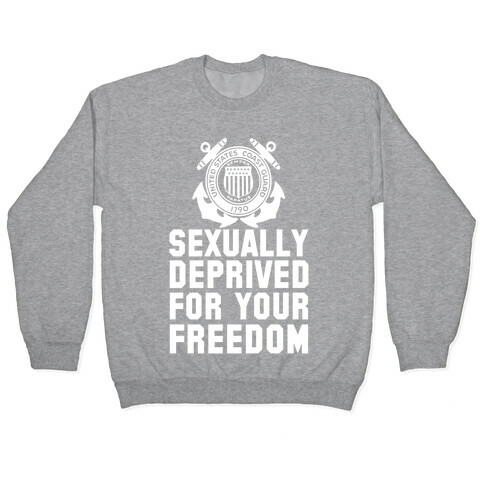 Sexually Deprived For Your Freedom (Coast Guard) Pullover