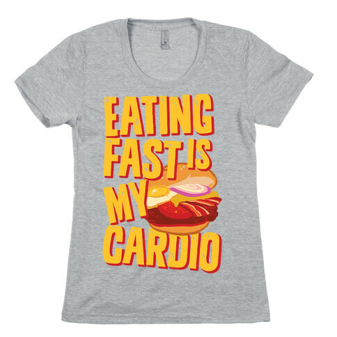 Eating Fast Is My Cardio Womens T-Shirt