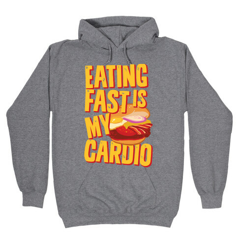 Eating Fast Is My Cardio Hooded Sweatshirt