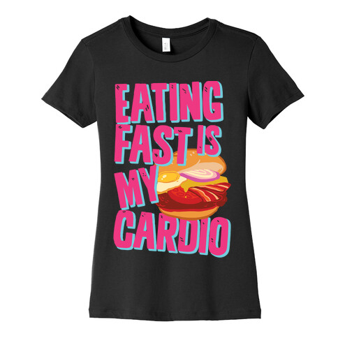 Eating Fast Is My Cardio Womens T-Shirt