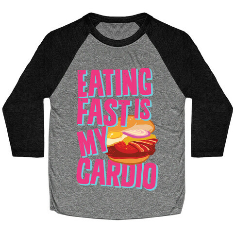 Eating Fast Is My Cardio Baseball Tee