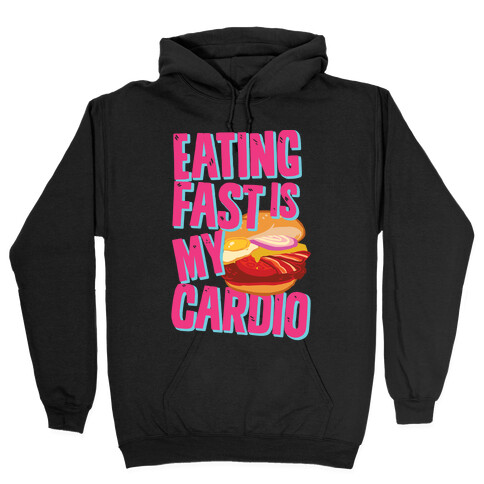 Eating Fast Is My Cardio Hooded Sweatshirt