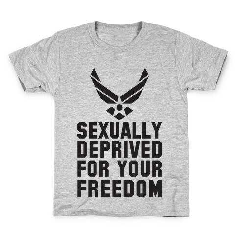 Sexually Deprived For Your Freedom (Air Force) Kids T-Shirt