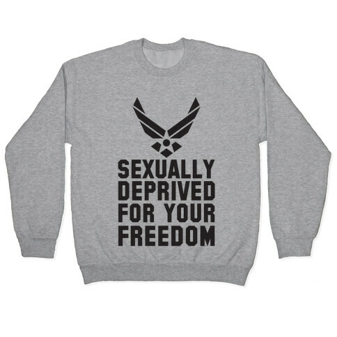 Sexually Deprived For Your Freedom (Air Force) Pullover
