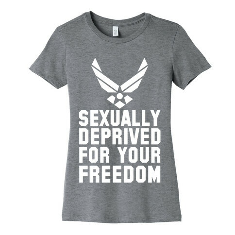 Sexually Deprived For Your Freedom (Air Force) Womens T-Shirt