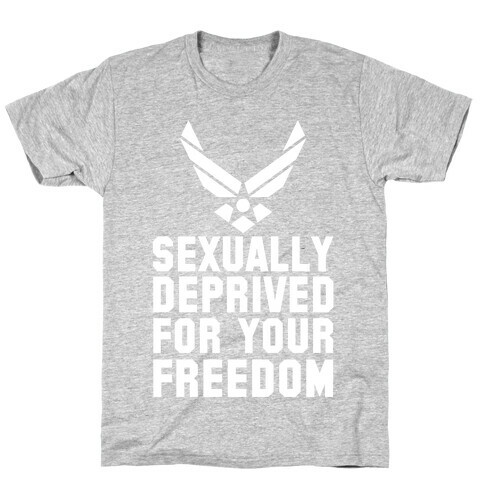 Sexually Deprived For Your Freedom (Air Force) T-Shirt