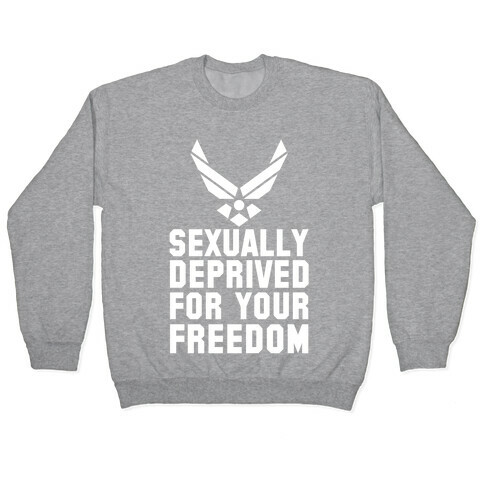 Sexually Deprived For Your Freedom (Air Force) Pullover