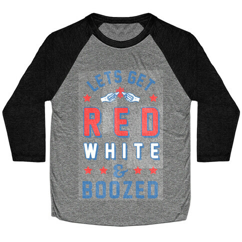 Lets Get Red White & Boozed (vintage) Baseball Tee